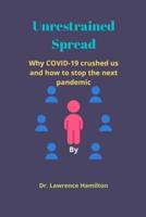 Unrestrained Spread: Why COVID-19 crushed us and how to stop the next pandemic