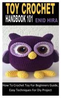 TOY CROCHET HANDBOOK 101: How To Crochet Toy For Beginners Guide, Easy Techniques For Diy Project