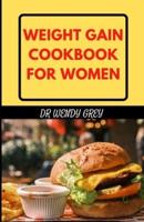 Weight Gаіn Сооkbооk for Wоmеn: Learn Several Tasty Recipes to Gain Healthy Weight and Boost Energy