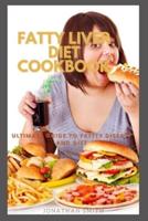 FATTY LIVER DIET COOKBOOK: Ultimate Guide To Fattty Disease And Diet