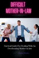 DIFFICULT MOTHER-IN-LAW: Survival Guide For Dealing With An Overbearing Mother-in-law