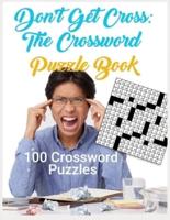 Don't Get Cross: The Crossword Puzzle Book : 100 Crossword Puzzles