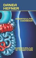 DIVERTICULITIS COOKBOOK: A COMPLETE MEAL PLAN FOR DIVERTICULITIS AND ALL YOU NEED TO KNOW
