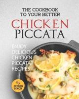 The Cookbook to Your Better Chicken Piccata: Enjoy Delicious Chicken Piccata Recipes