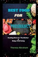 BEST FOOD FOR PREGNANCY: Healthy Diets For The Mother & Baby's Well-being