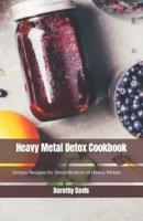 Heavy Metal Detox Cookbook: Simple Recipes for Detoxification of Heavy Metals