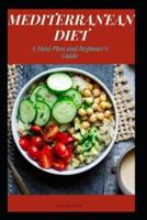 MEDITERRANEAN DIET: A Meal Plan and Beginner's Guide
