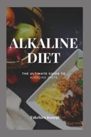 ALKALINE DIET: The Ultimate Guide To Alkaline Diet