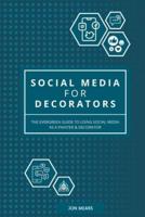 Social Media for Decorators: The evergreen guide to using social media as a Painter & Decorator