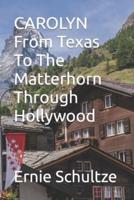 CAROLYN From Texas To The Matterhorn Through Hollywood