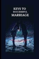 Keys to successful marriage : Steps in lifetime relationship both male& female living