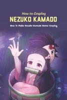 How to Cosplay Nezuko Kamado: How To Make Nezuko Kamado Anime Cosplay: How to Cosplay Nezuko Kamado