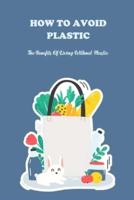 How To Avoid Plastic: The Benefits Of Living Without Plastic: How To Avoid Plastic