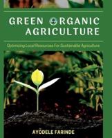 Green Organic Agriculture:  Optimizing Local Resources for Sustainable Agriculture
