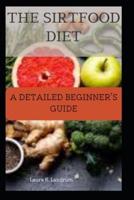 The Sirtfood Diet: A Detailed Beginner's Guide