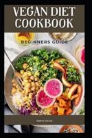 VEGAN DIET COOKBOOK: Beginners Guide