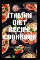 ITALIAN DIET RECIPE COOKBOOK: Essential Regional Cooking of Italy
