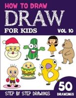 How to Draw for Kids: 50 Cute Step By Step Drawings (Vol 10)