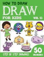 How to Draw for Kids: 50 Cute Step By Step Drawings (Vol 13)