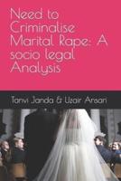 Need to Criminalise Marital Rape: A socio legal Analysis