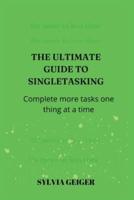 The Ultimate Guide to Single-Tasking