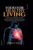Food for healthy Living: Discover the Foods Scientifically Proven to Prevent and Reverse Disease.