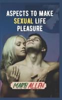 Aspects to MAKE SEXUAL LIFE Pleasure: What is important and helpful before and during and after sex