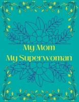 My Mom My Superwoman: Mother's day coloring book