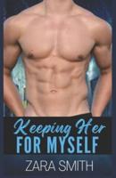 Keeping Her For Myself: A Protective Men, Beautiful Ladies Steamy Romance (Happy Ever Afters Book 2)