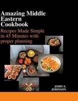 Amazing Middle Eastern Cookbook:  Recipes Made Simple in 45 Minutes with proper planning