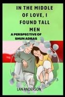 In the Middle of Love,I Found Tall Men: A Perspective Of Shun Andras