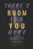 There's Room For You Here: A Poetic Chaplette