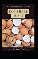 A Completely New Guide To Egg Shell Usage