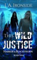 This Wild Justice: Harker & Blackthorn - Book Nine