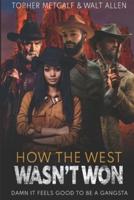 How The West Wasn't Won Trilogy: Damn It Feels good To Be A Gangsta
