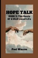 HOPE TALK: BOOK 3: The Basis Of A Well Lived Life