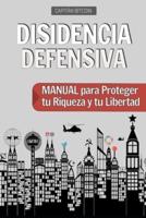 Disidencia Defensiva: Manual para Proteger tu Riqueza y tu Libertad