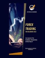 Forex Trading For Beginners 2022: 10 Ways To Forex Trading Strategy: "Exchange, Stock, Market"