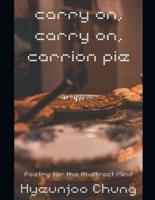 carry on, carry on, carrion pie: Poetry for the Abstract Mind