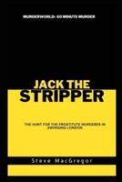 Jack the Stripper: The hunt for the prostitute murderer in swinging London