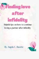Finding Love After Infidelity: Helpful tips on how to continue loving a partner after infidelity