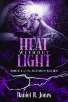 Heat Without Light: Book 1 of the Acumen Series