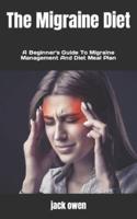 The Migraine Diet: A Beginner's Guide To Migraine Management And Diet Meal Plan