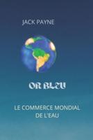 OR BLEU: DAS GLOBAL BUSINESS AVEC L'EAU