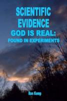 SCIENTIFIC EVIDENCE GOD IS REAL: FOUND IN EXPERIMENTS