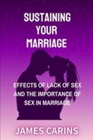 SUSTAINING YOUR MARRIAGE: EFFECTS OF LACK OF SEX AND THE IMPORTANCE OF SEX IN MARRIAGE