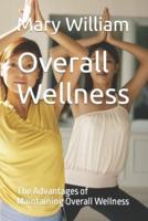 Overall Wellness: The Advantages of Maintaining Overall Wellness