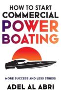 HOW TO START COMMERCIAL POWERBOATING: MORE SUCCESS AND LESS STRESS