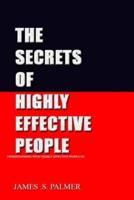 THE SECRETS  OF  HIGHLY EFFECTIVE PEOPLE: UNDERSTANDING WHAT HIGHLY EFFECTIVE PEOPLE DO