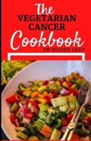 The Vegetarian Cancer Cookbook: Discover Several Delicious And Healthy Vegan Recipes To Fight Cancer